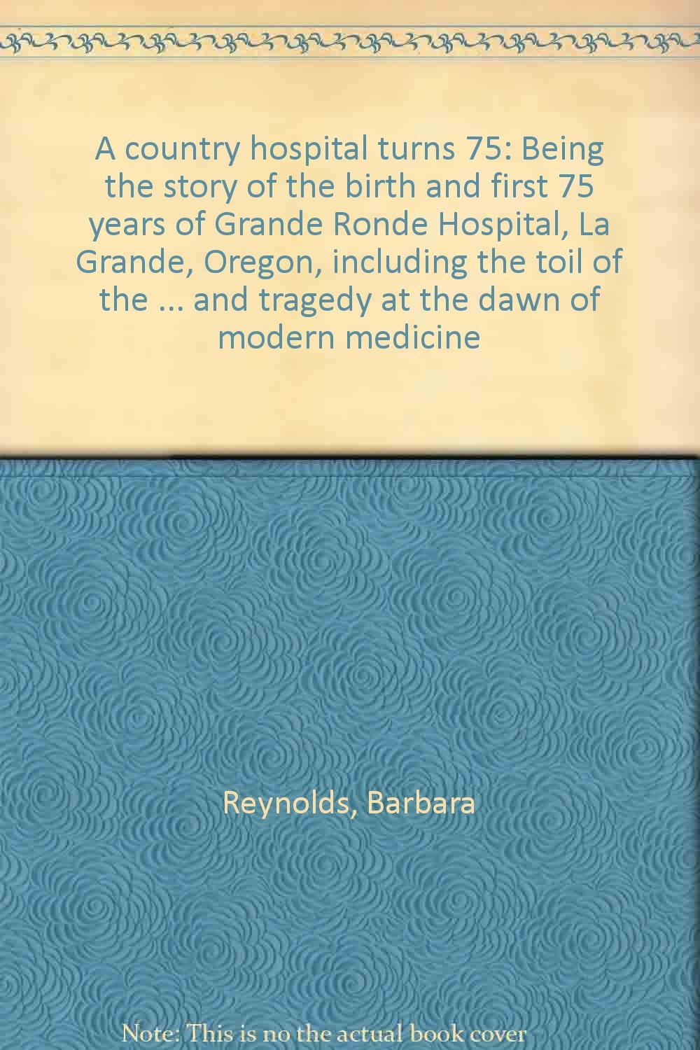 A country hospital turns 75 Being the story of the birth and first 75