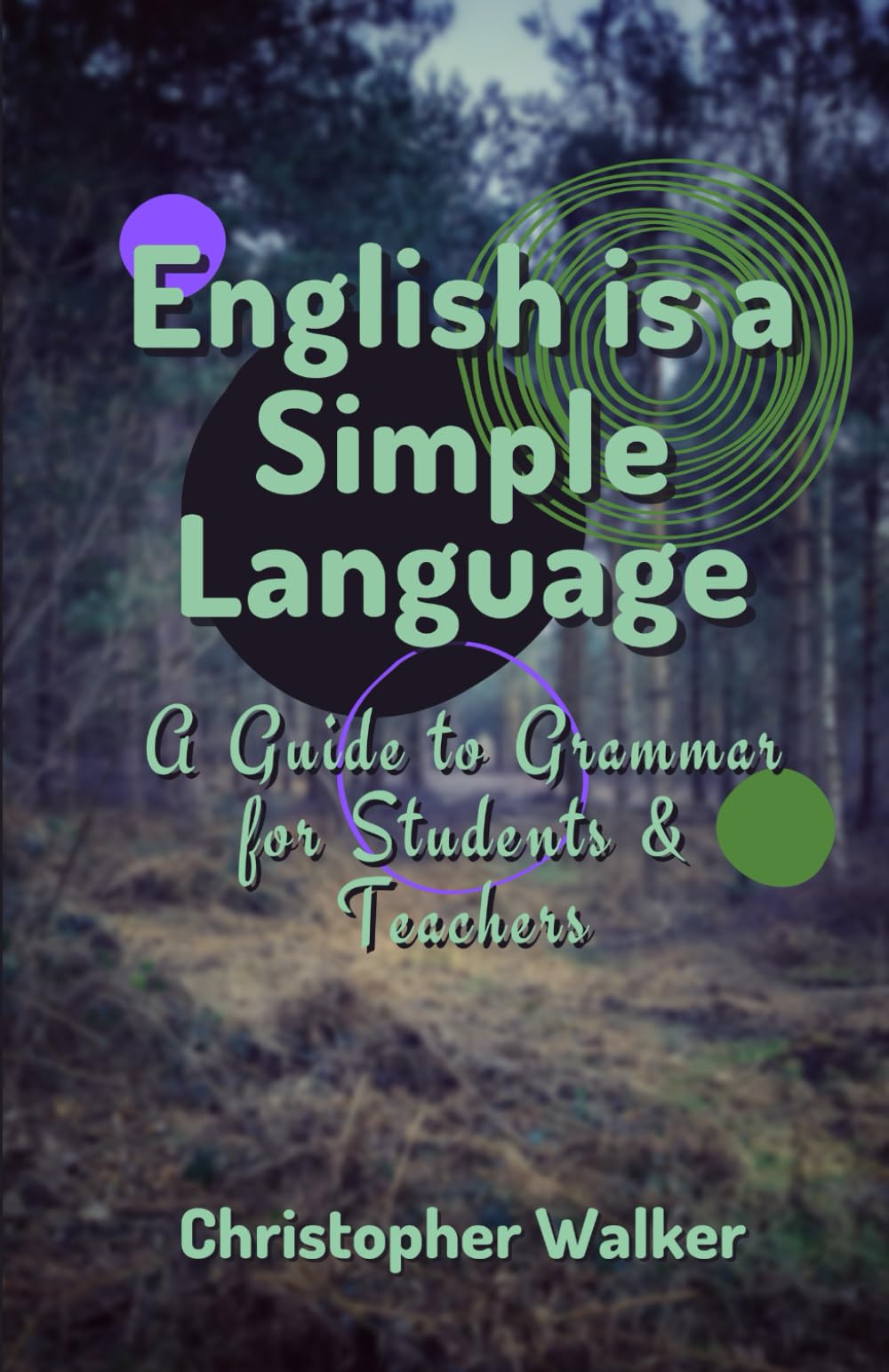 English is a Simple Language: A Guide to Grammar for Students and Teachers