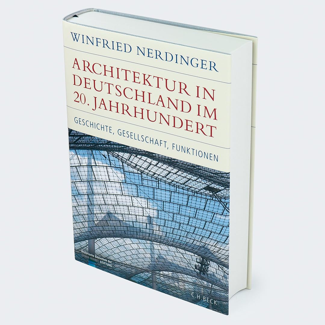 Architektur in Deutschland im 20. Jahrhundert: Geschichte, Gesellschaft, Funktionen (Historische Bibliothek der Gerda Henkel Stiftung)