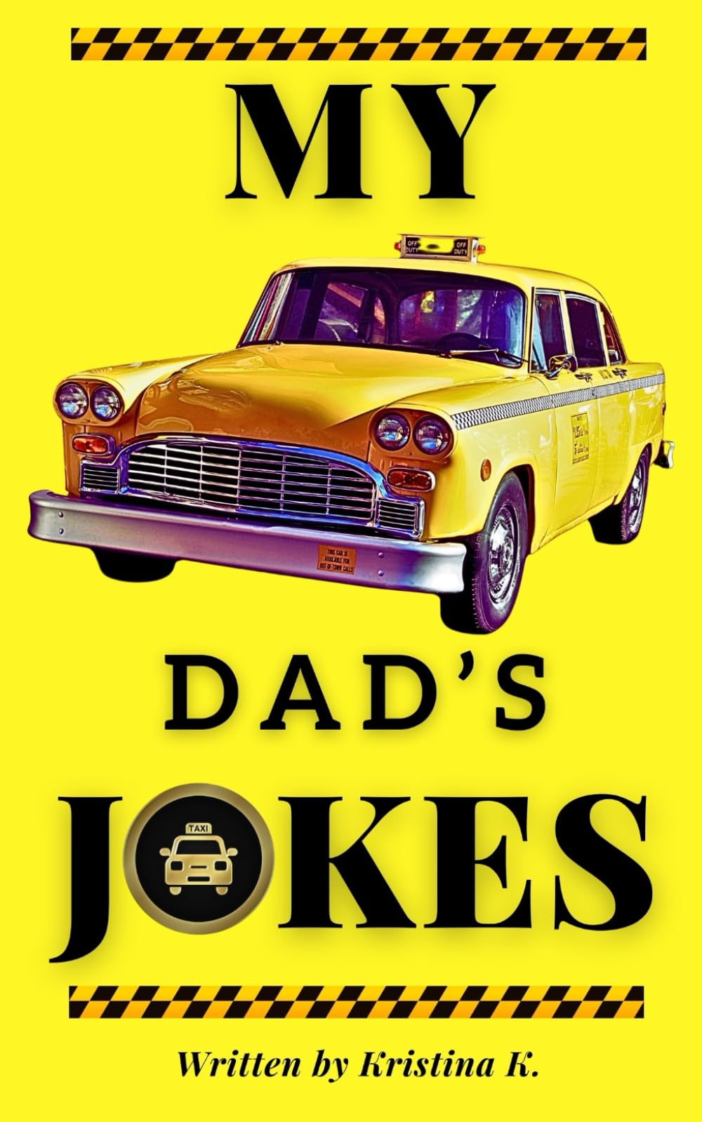 My Taxi Dad’s Jokes: Get Ready to Laugh: A Unique Collection of Hilarious Taxi Driver Humor!