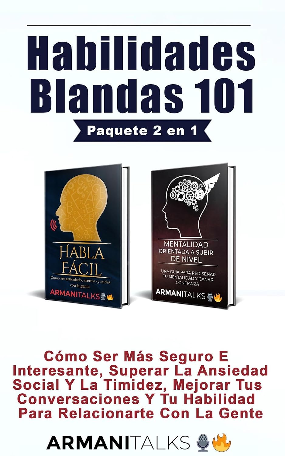 Habilidades Blandas 101: Cómo Ser Más Seguro E Interesante, Superar La Ansiedad Social Y La Timidez, Mejorar Tus Conversaciones Y Tu Habilidad Para Relacionarte Con La Gente (Spanish Edition)