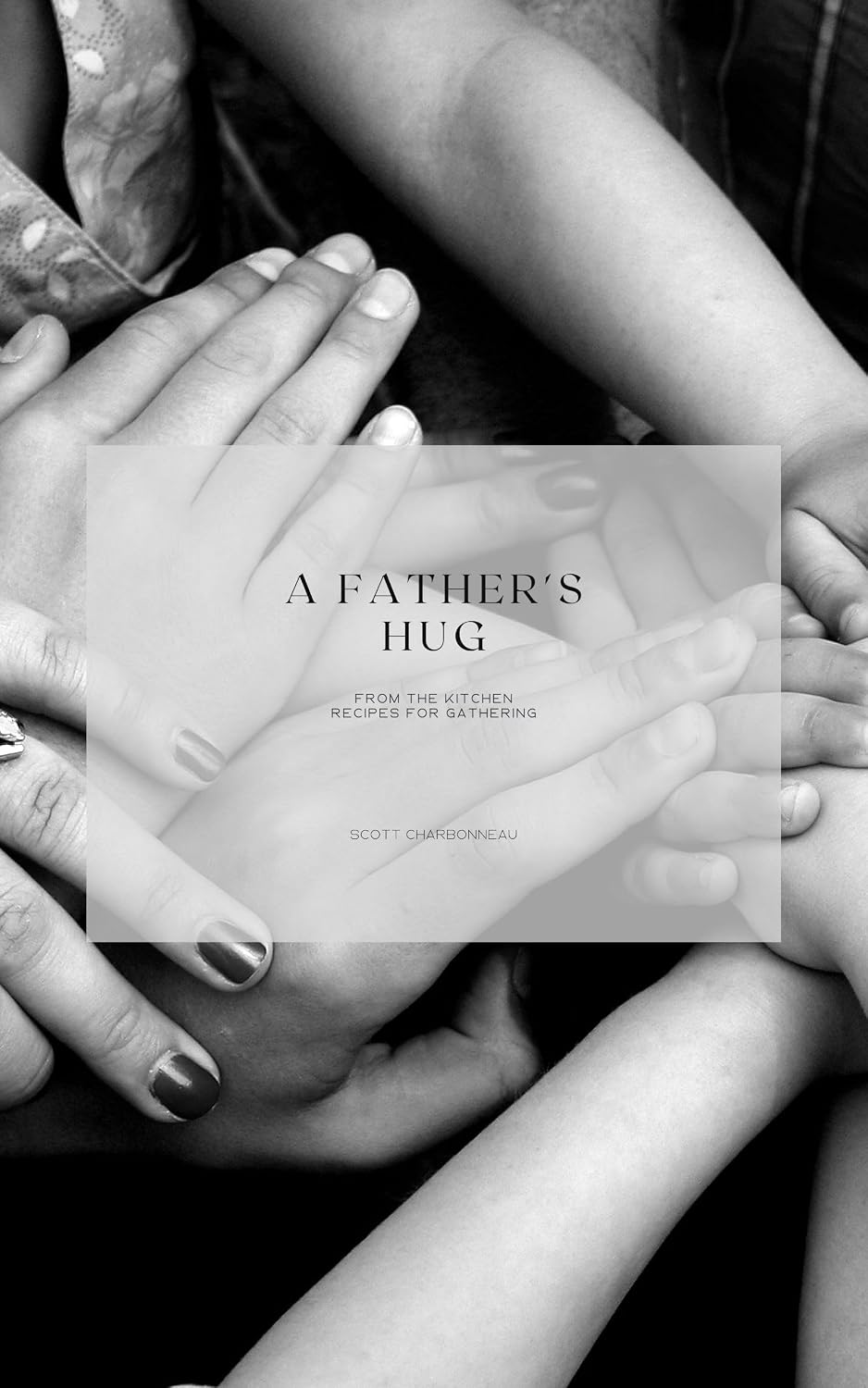 A Father's Hug from the Kitchen: Recipes for gathering together