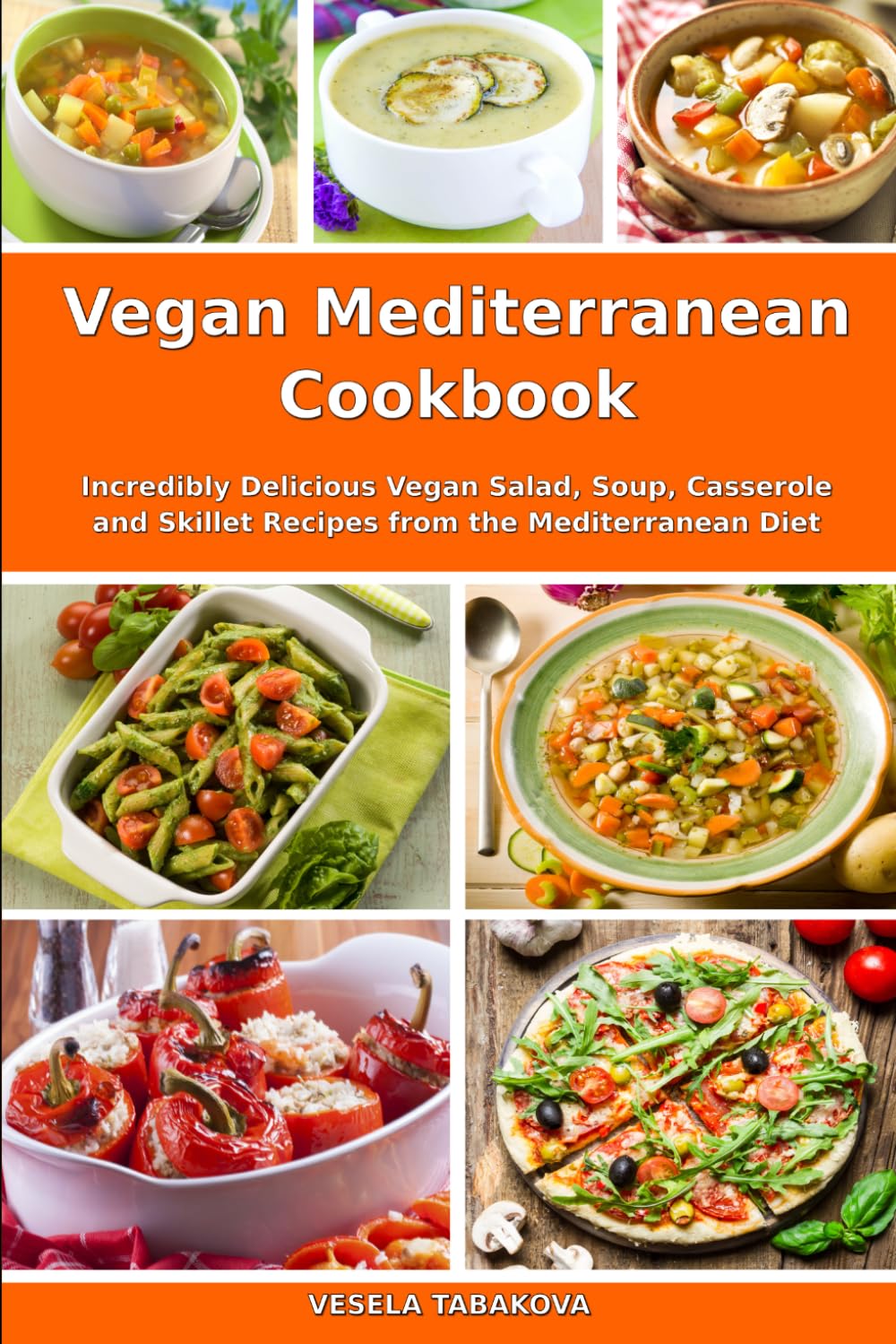 Vegan Mediterranean Cookbook: Incredibly Delicious Vegan Salad, Soup, Casserole