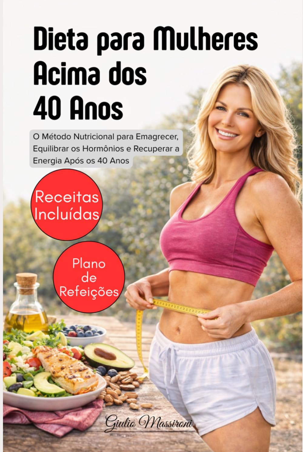 Dieta para Mulheres Acima dos 40 Anos: O Método Nutricional para Emagrecer, Equilibrar os Hormônios e Recuperar a Energia Após os 40 Anos