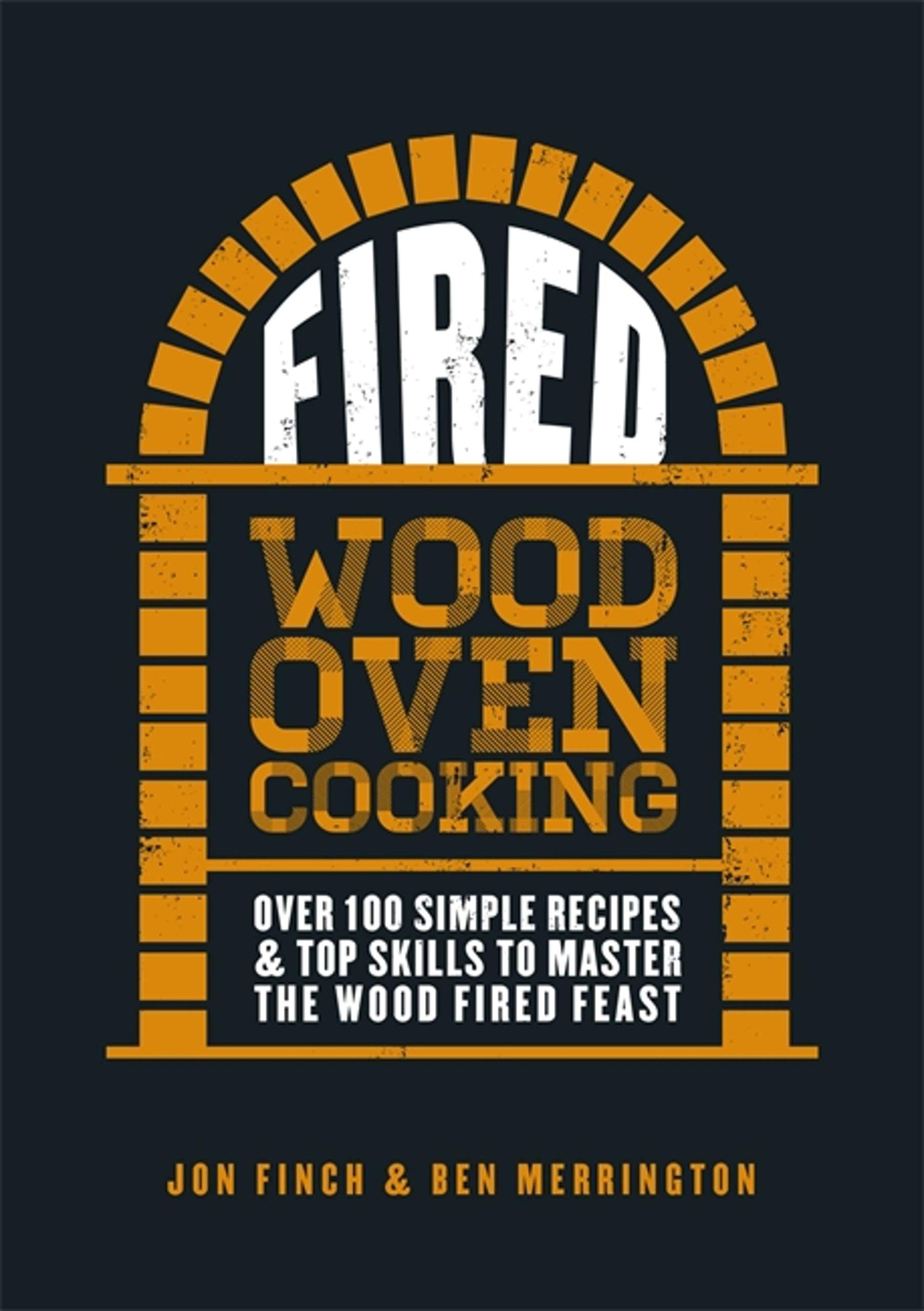 Fired: Over 100 simple recipes & top skills to master the wood... - Finch, Jon