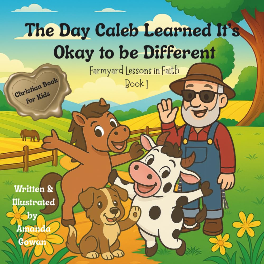 The Day Caleb Learned It’s Okay to Be Different: Farmyard Lessons in Faith (The Day Caleb Learned It’s Okay to Be Different: Farmyard Lessons in Faith Series)