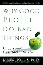Why Good People Do Bad Things: Understanding Our Darker Selves