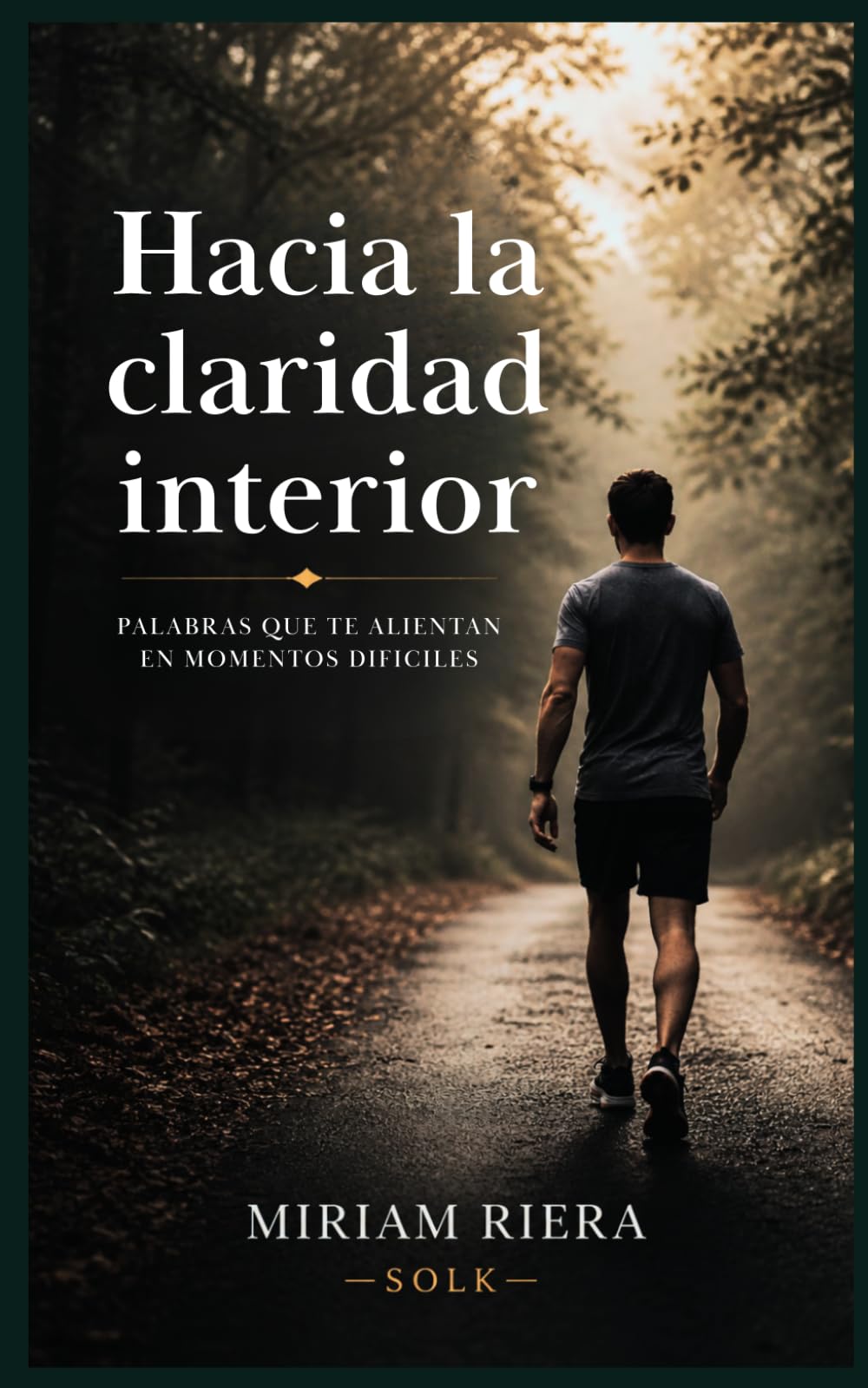 Hacia la claridad interior: PALABRAS QUE TE ALIENTAN EN MOMENTOS DIFÍCILES