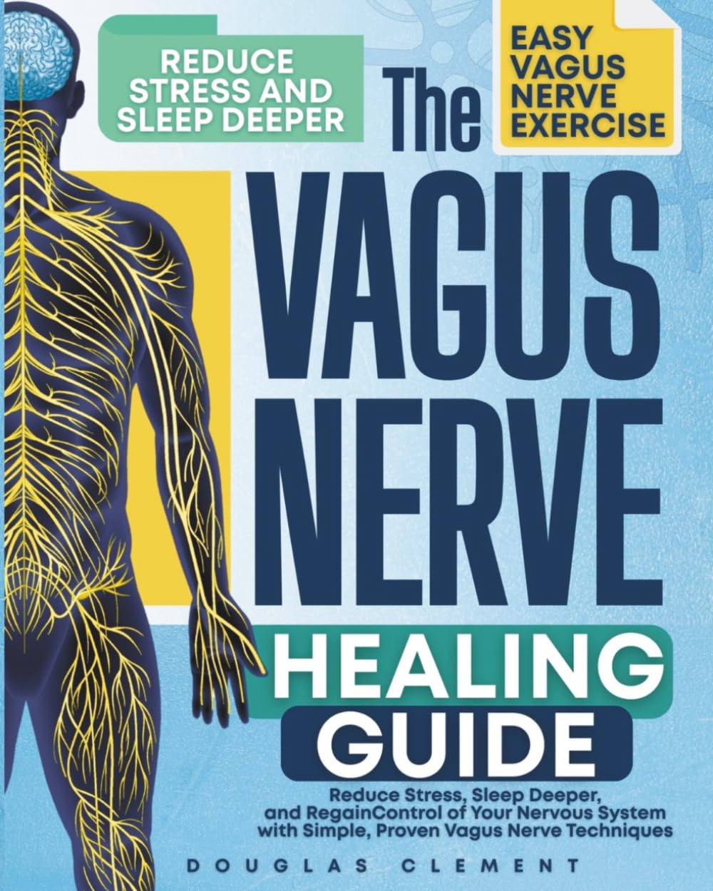 The Vagus Nerve Healing Guide: Reduce Stress, Sleep Deeper, and Regain Control of Your Nervous System with Simple, Proven Vagus Nerve Techniques