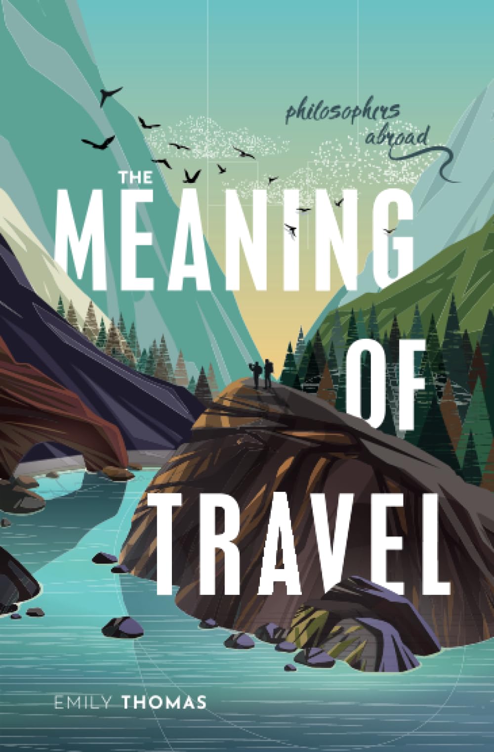Meaning of Travel : Philosophers Abroad by Emily Thomas (2022, Trade Paperback)