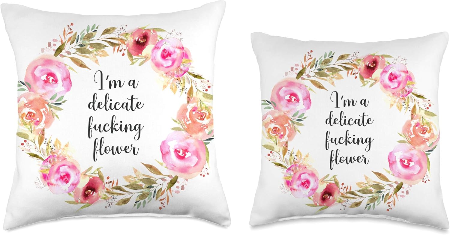 I'm A Delicate F--king Flower Funny Sarcastic Feminist Salty Throw Pillow