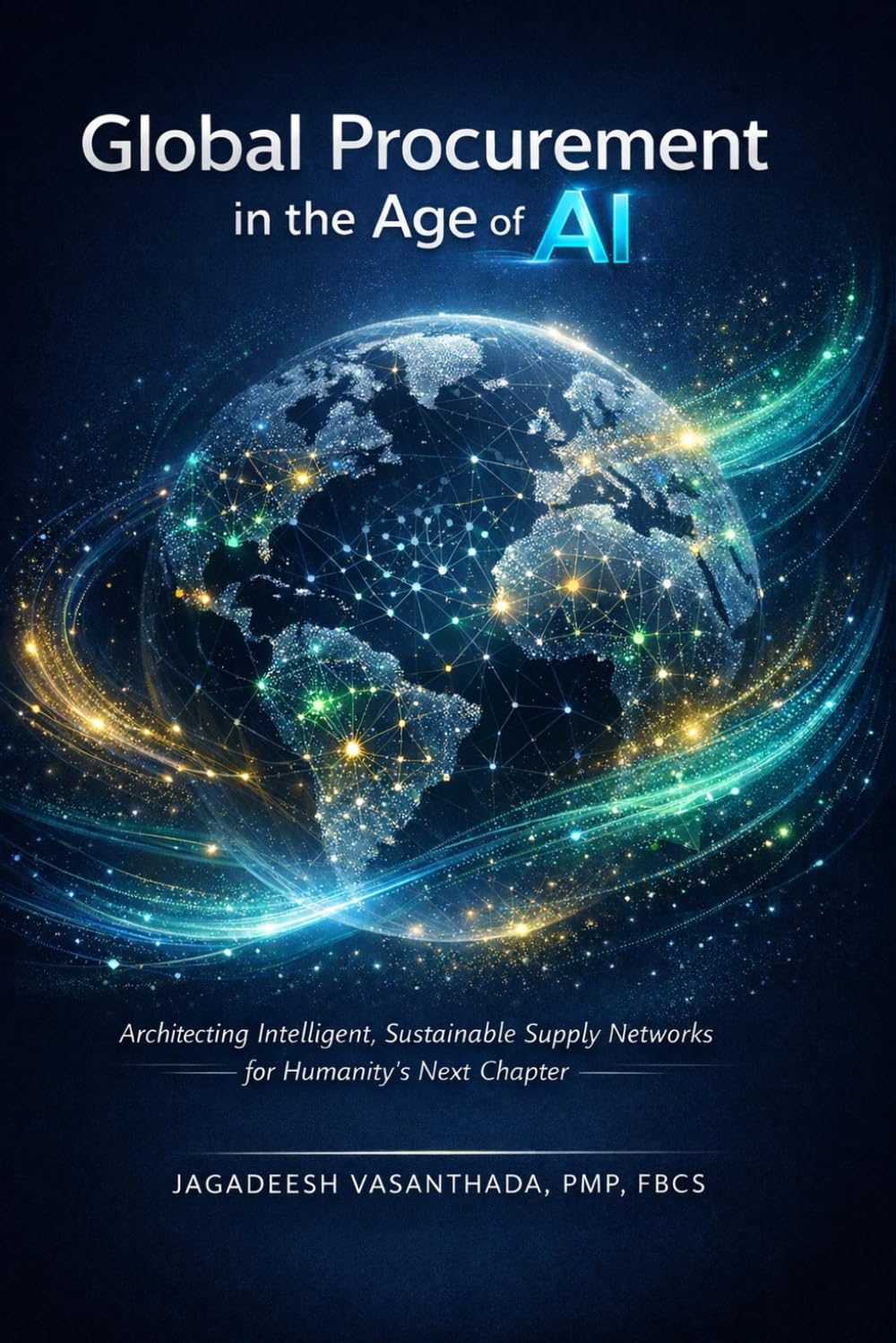 Global Procurement in the Age of AI: Architecting Intelligent, Sustainable Supply Networks for Humanity's Next Chapter