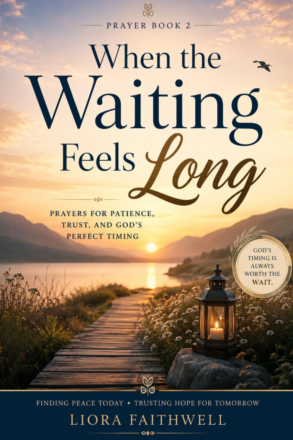 When the Waiting Feels Long: Prayers for Patience, Trust, and God’s Timing (Grace for the Waiting Heart)