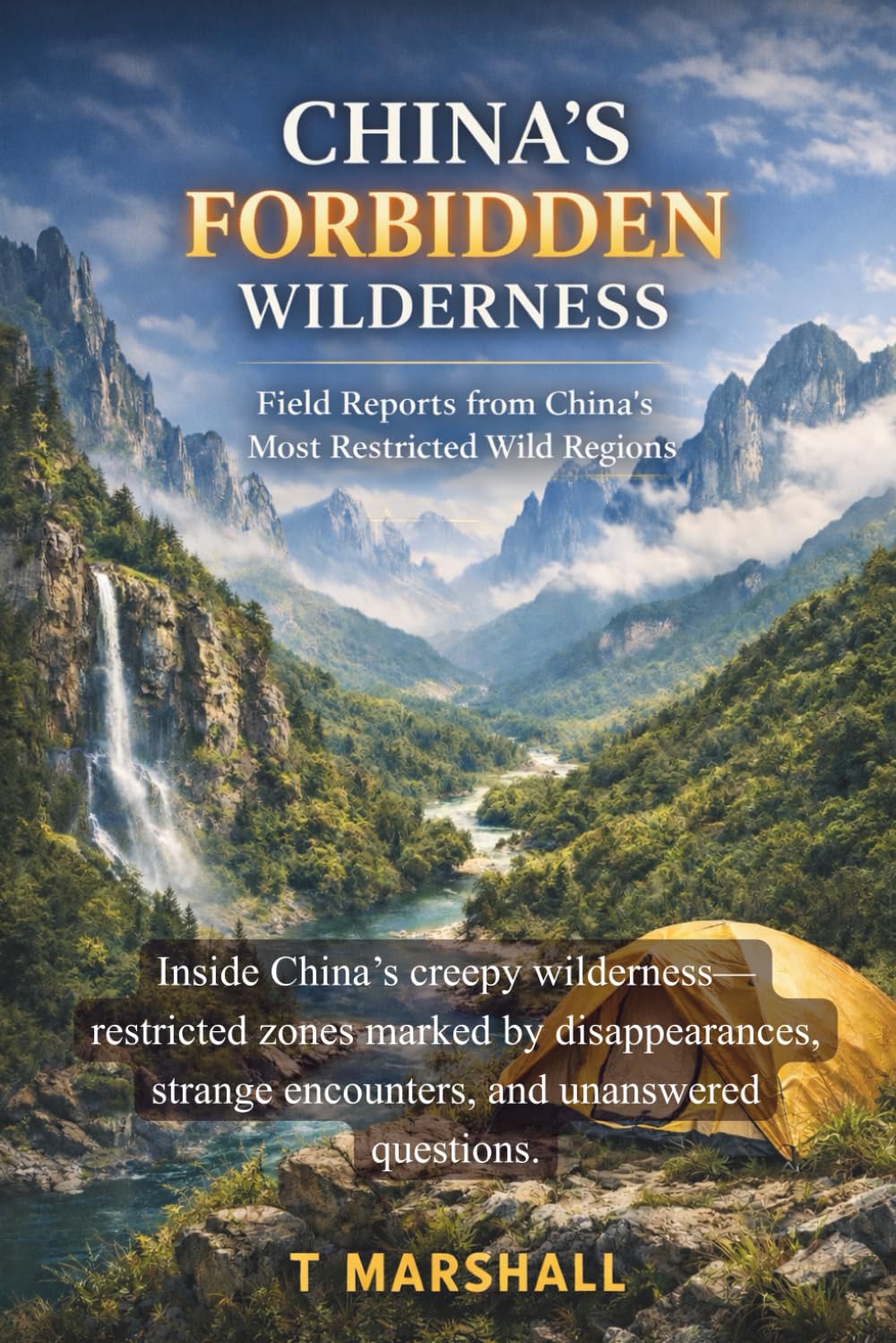 CHINA’S FORBIDDEN WILDERNESS: Field Reports from China’s Most Restricted Wild Regions