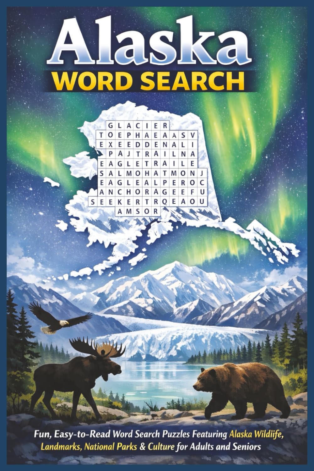 Alaska Word Search: Fun, Easy-to-Read Word Search Puzzles Featuring Alaska Wildlife, Landmarks, National Parks & Culture for Adults and Seniors