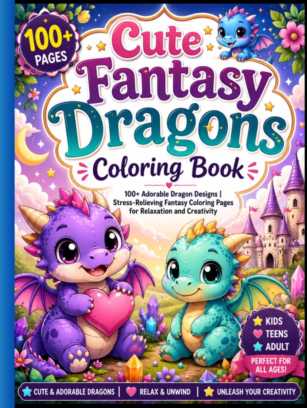 Cute Fantasy Dragons Coloring Book: 100+ Adorable Dragon Designs | Stress-Relieving Fantasy Coloring Pages for Relaxation and Creativity