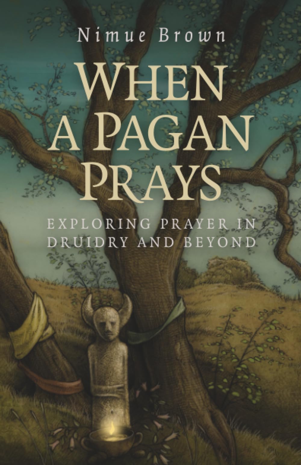 When a Pagan Prays: Exploring Prayer in Druidry and Beyond