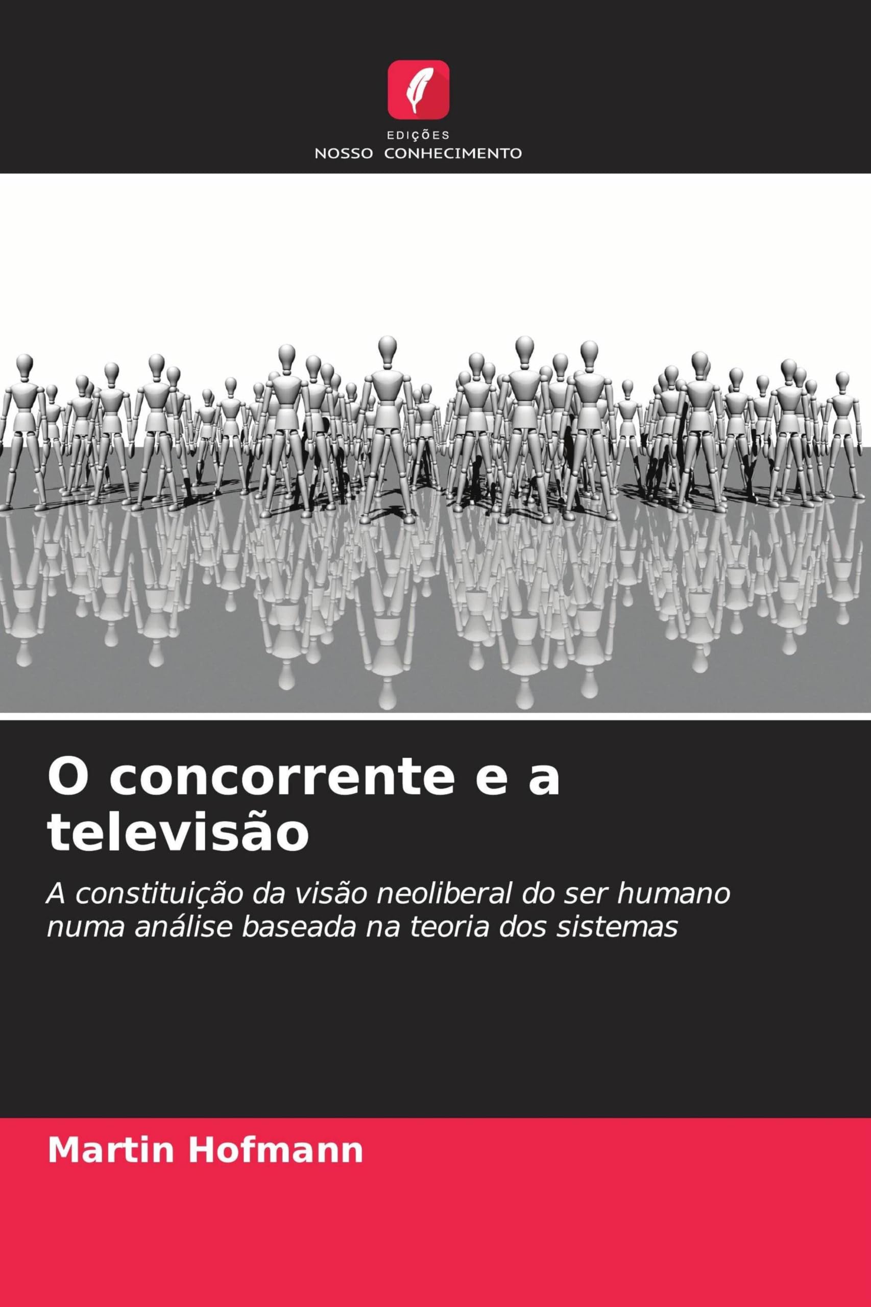 O concorrente e a televisão: A constituição da visão neoliberal do ser humano numa análise baseada na teoria dos sistemas