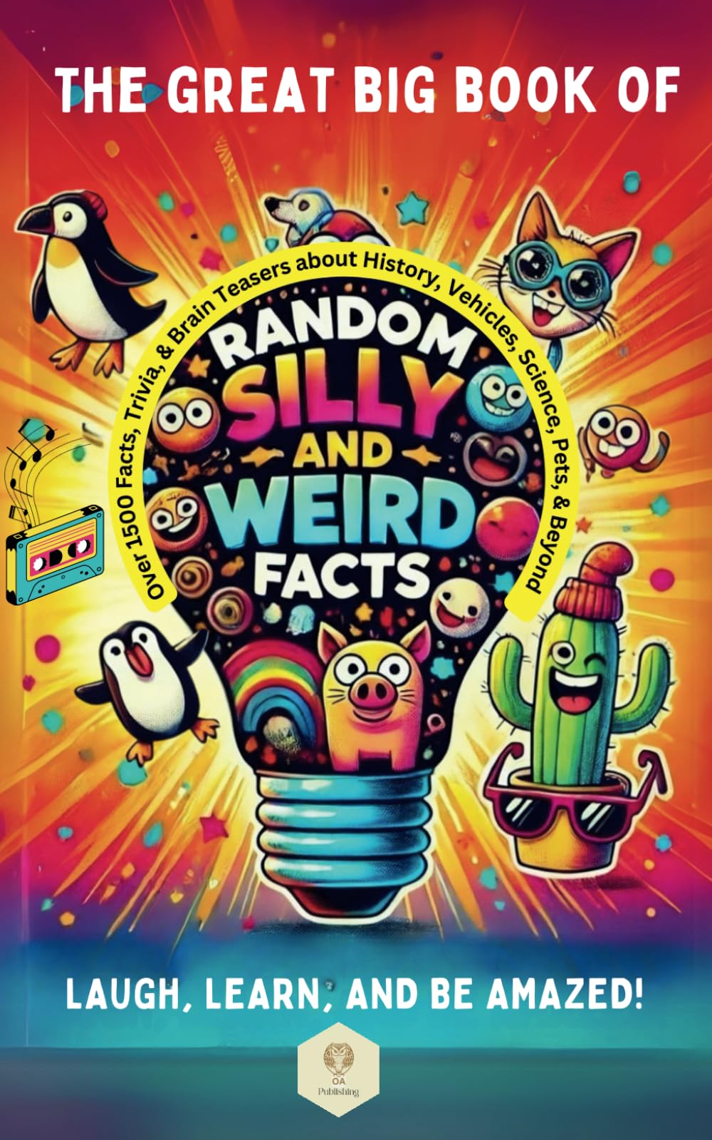 The Great Big Book of Random Silly and Weird Facts: Over 1500 Facts, Trivia, & Brain Teasers about history, Vehicles, Science, Pets, & Beyond (Quirky Quips and Curiosities)