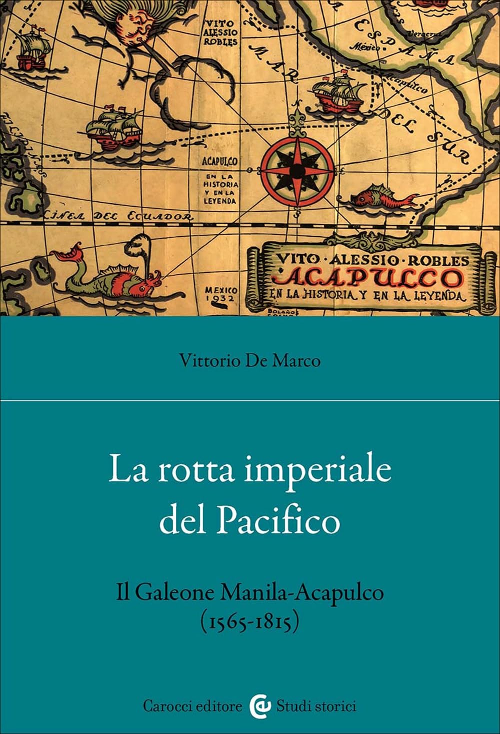 La Rotta Imperiale Del Pacifico. Il Galeone Manila-Acapulco (1565-1815) - 4