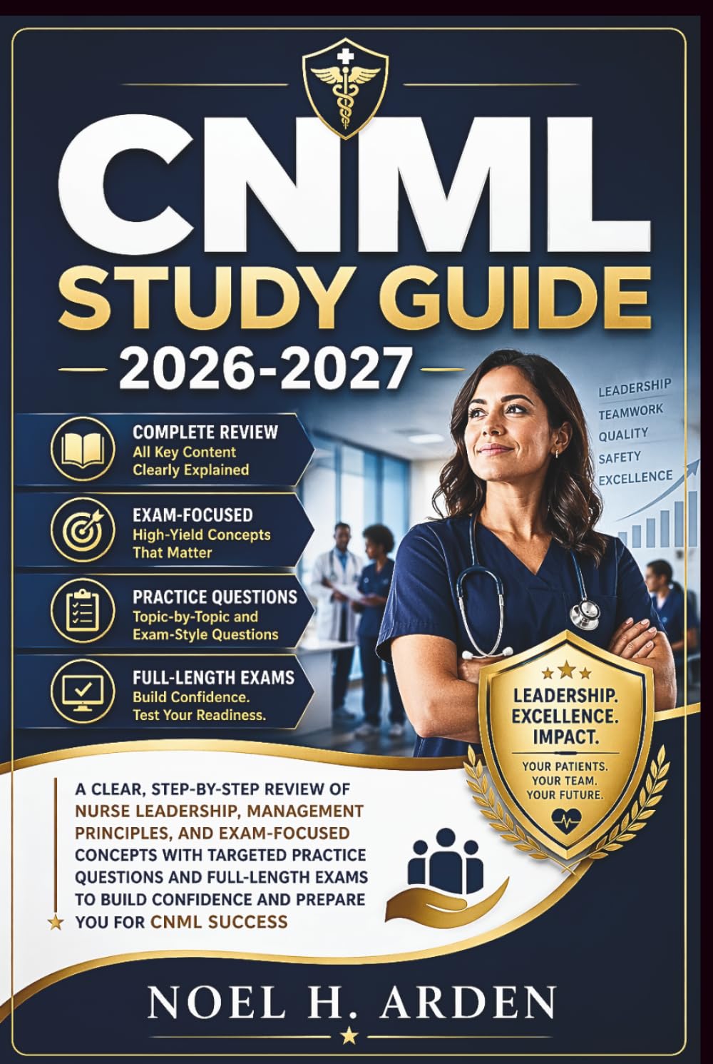 CNML Study Guide 2026-2027: A Clear, Step-by-Step Review of Nurse Leadership, Management Principles, and Exam-Focused Concepts with Targeted Practice ... Confidence and Prepare You for CNML Success