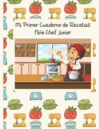Mi Primer Cuaderno de Recetas: Niño Chef Junior. Edición para niños. Recetario de cocina para escribir para los niños. Un libro de recetas en blanco ... especialmente para los niños. (Mis Recetas)