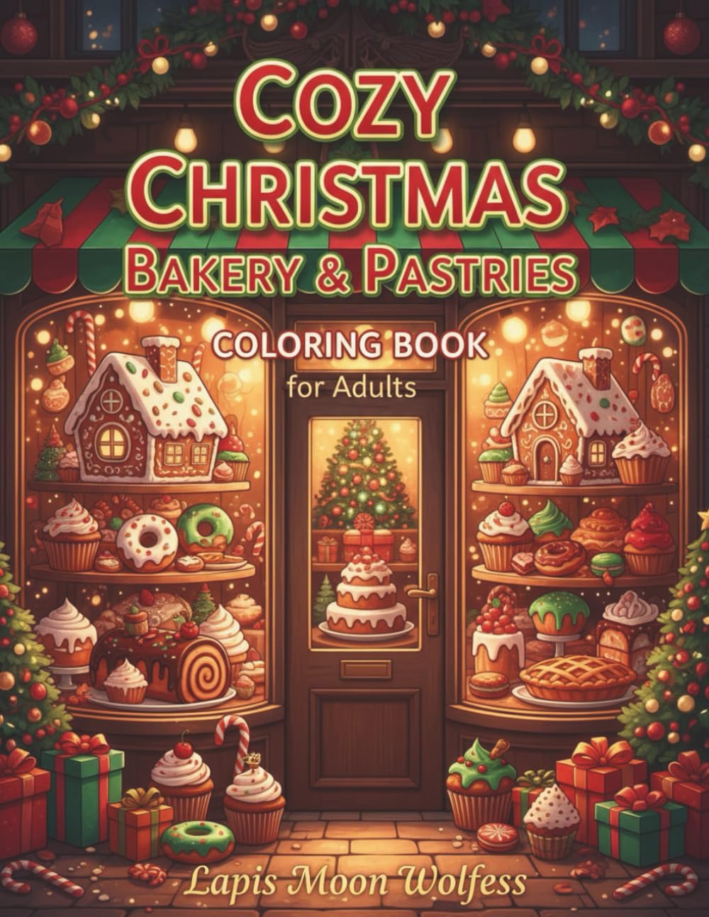 Cozy Christmas Bakery & Pastries Coloring Book for Adults: Festive Cookies, Holiday Cakes, Warm Kitchen Scenes & Delicious Pastry Designs to Color, Relax & Enjoy the Christmas Spirit