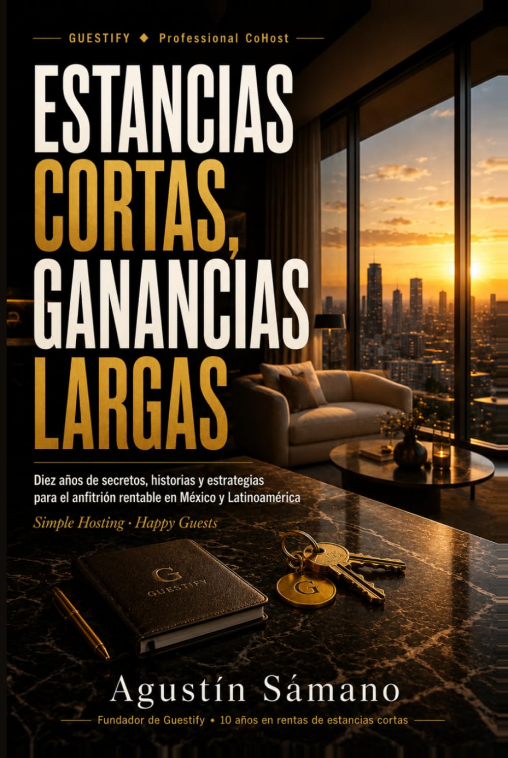 Estancias Cortas, Ganancias Largas: Diez años de secretos, historias y estrategias para el anfitrión rentable en México y Latinoamérica