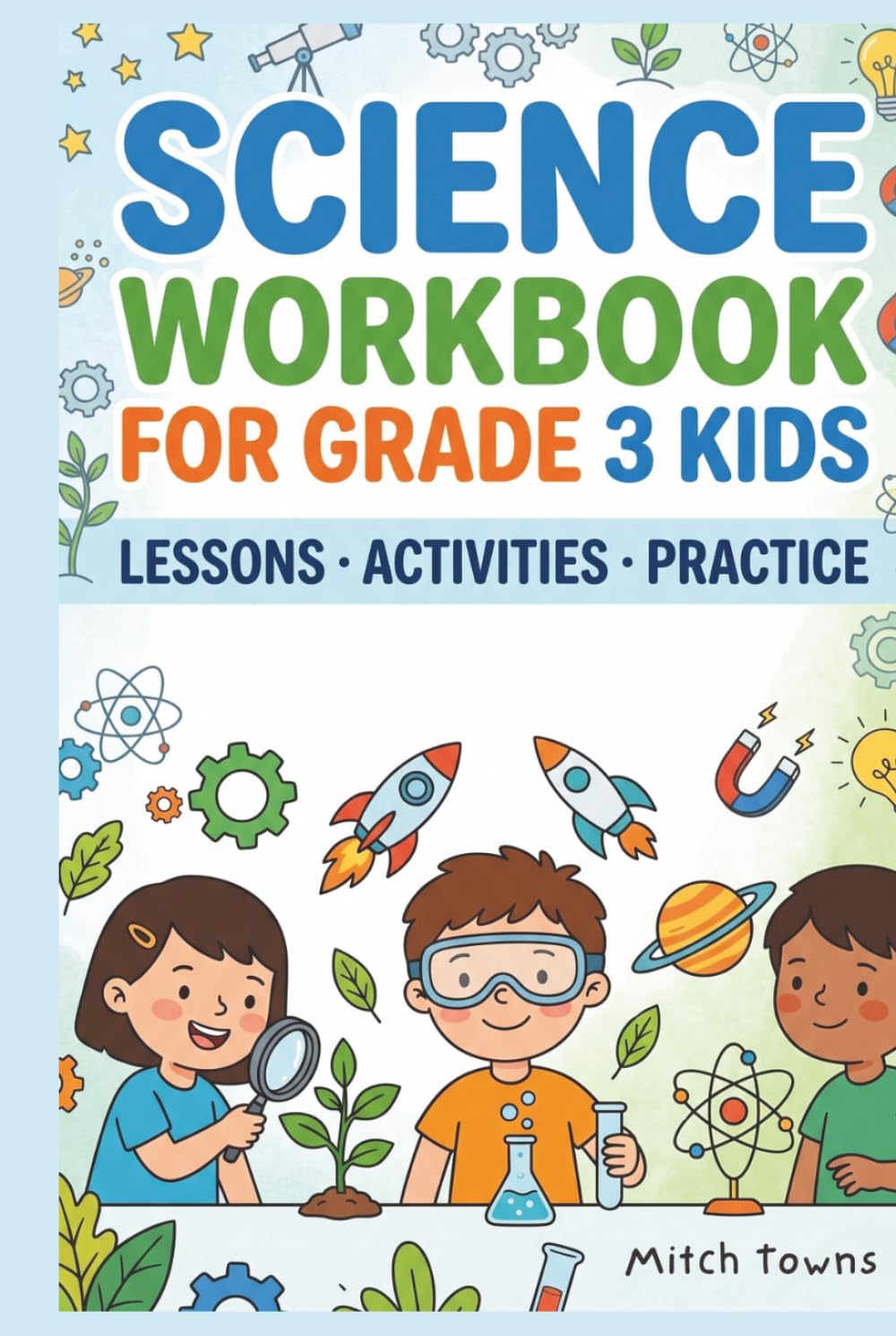 Science Workbook for Grade 3 Kids: Lessons, Activities, Practice (Workbooks and Activities for Kids)