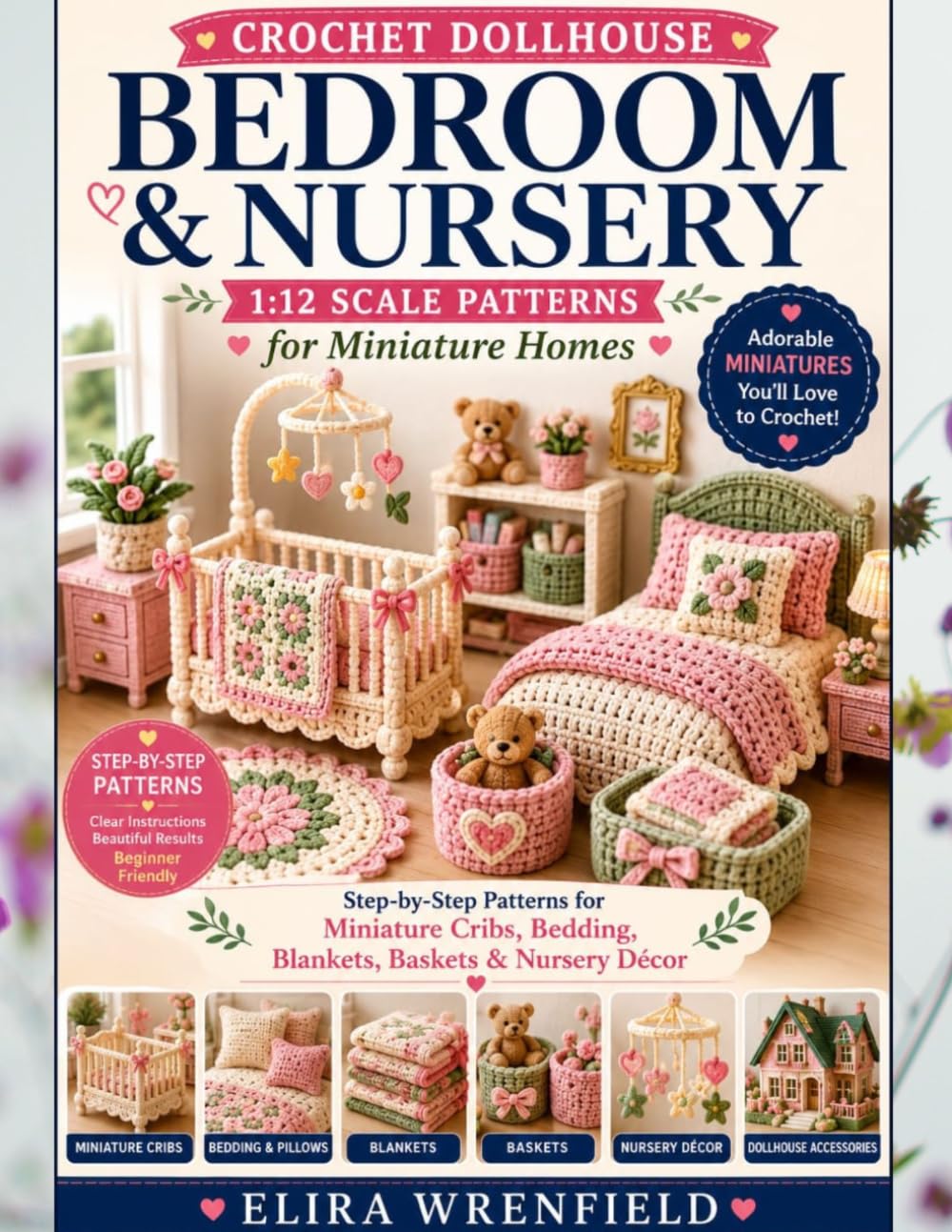 Crochet Dollhouse Bedroom & Nursery 1:12 Scale Patterns for Miniature Homes: Step-by-Step Patterns for Miniature Cribs, Bedding, Blankets, Baskets & ... (Crochet dollhouse furniture world series)