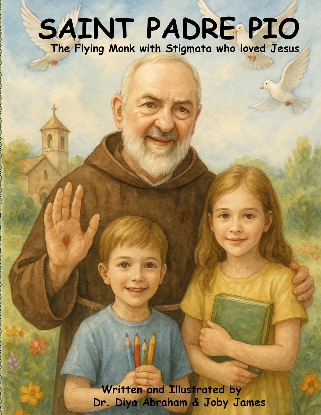 Saint Padre Pio: The Flying Monk with Stigmata who loved Jesus (Saints in Our Hearts — Catholic Heroes for Young Readers)