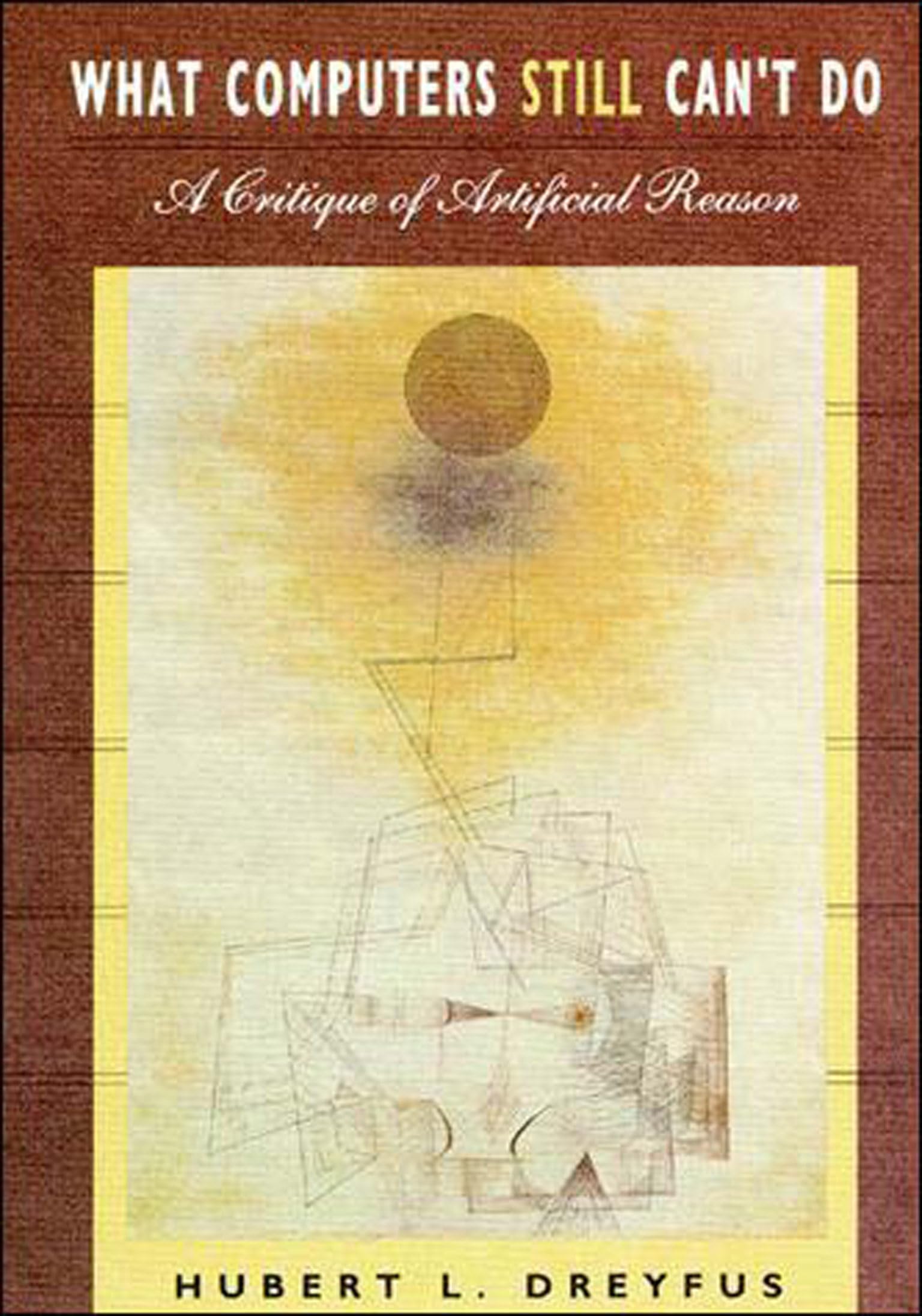 What Computers Still Can't Do: A Critique of Artificial Reason (The MIT Press)