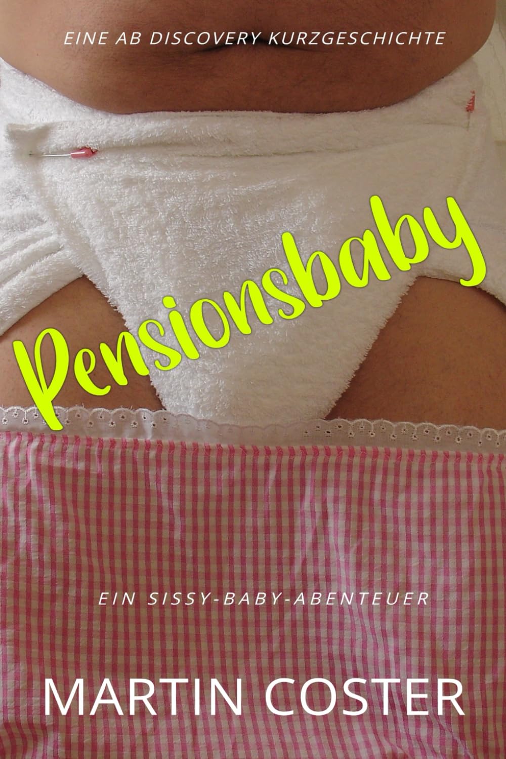 Pensionsbaby: Eine ABDL-Femdom-Sissy-Baby-Geschichte