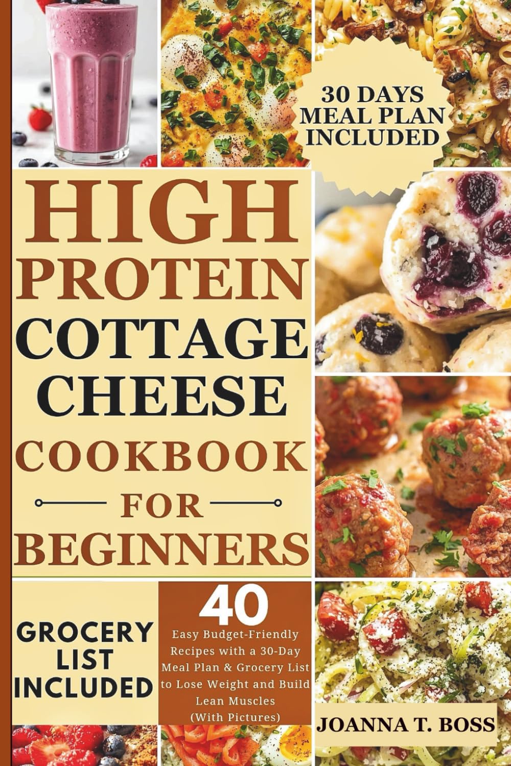 High Protein Cottage Cheese Cookbook for Beginners: 40 Easy Budget-Friendly Recipes with a 30-Day Meal Plan & Grocery List to Lose Weight and Build Lean Muscles (With Pictures)