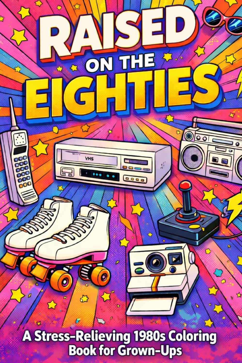 Raised on the Eighties: A Stress-Relieving 1980's Coloring Book for Grown-Up's