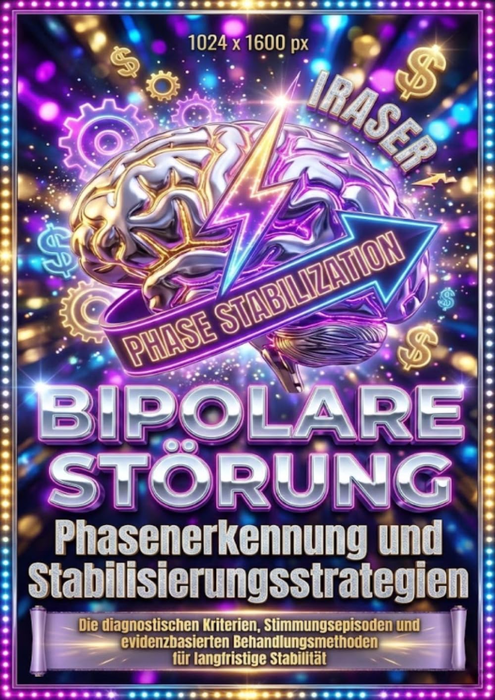 Bipolare Störung: Phasenerkennung und Stabilisierungsstrategien: Die diagnostischen Kriterien, Stimmungsepisoden und evidenzbasierten Behandlungsmethoden für langfristige Stabilität