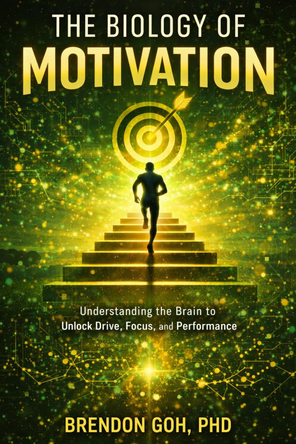 The Biology of Motivation: Understanding the Brain to Unlock Drive, Focus, and Performance