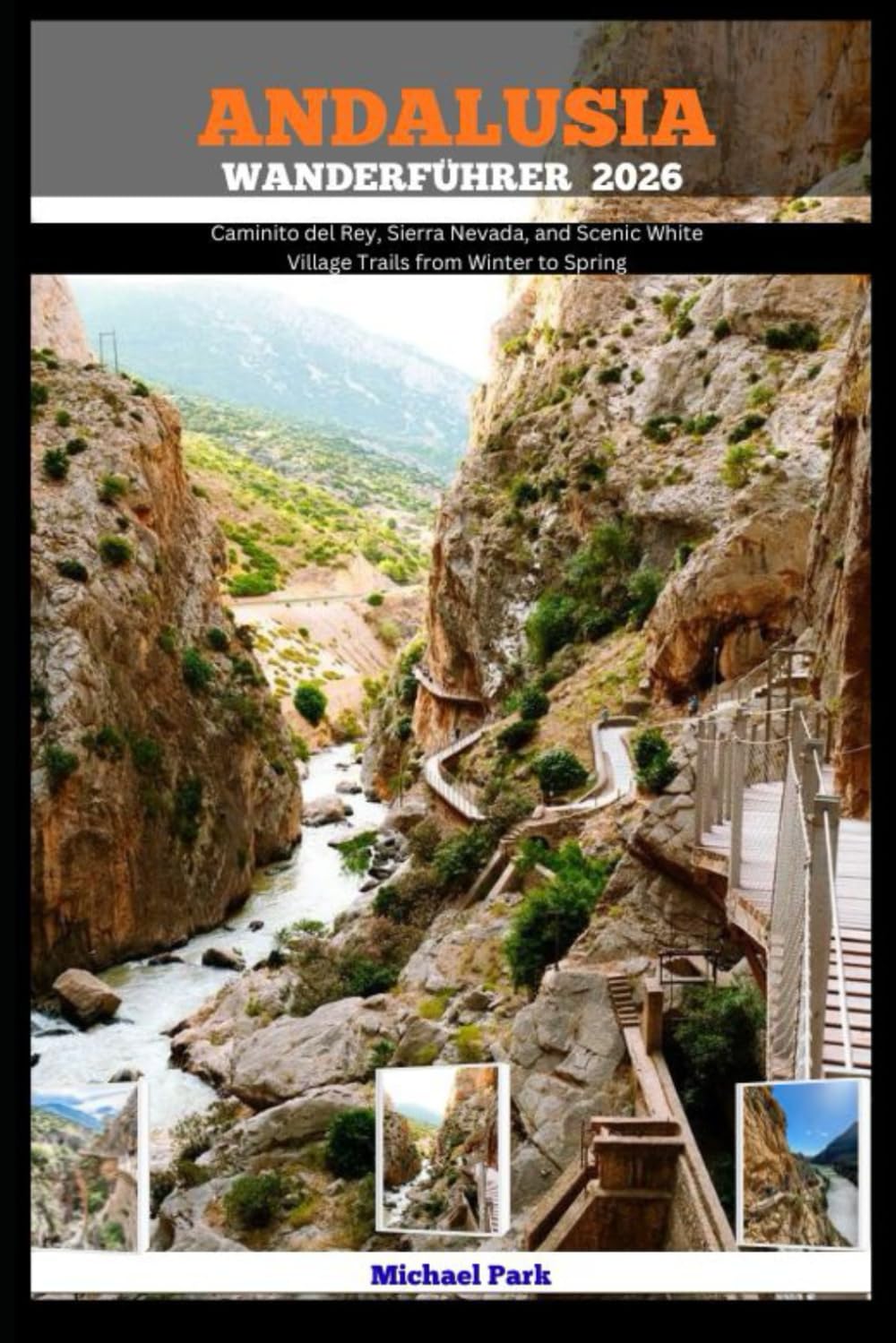 ANDALUSIA WANDERFÜHRER 2026: Caminito del Rey, Sierra Nevada, and Scenic White Village Trails from Winter to Spring