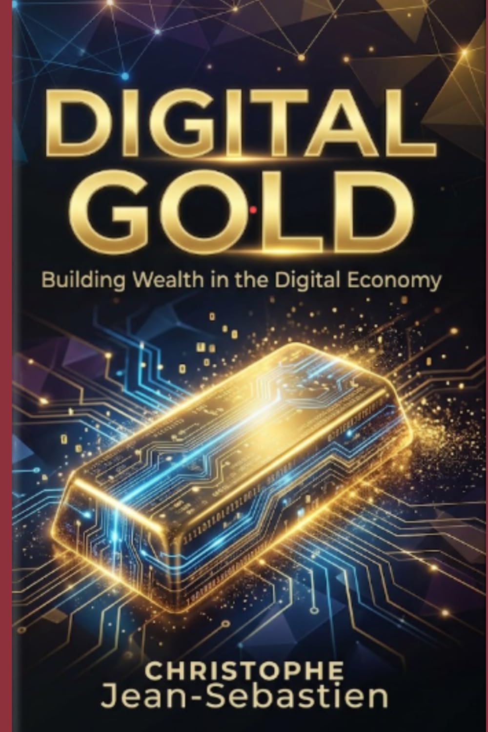 DIGITAL GOLD: Building Wealth in the Digital Economy