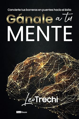 Gánale a tu mente: Convierte tus barreras en puentes hacia el éxito (Spanish Edition)