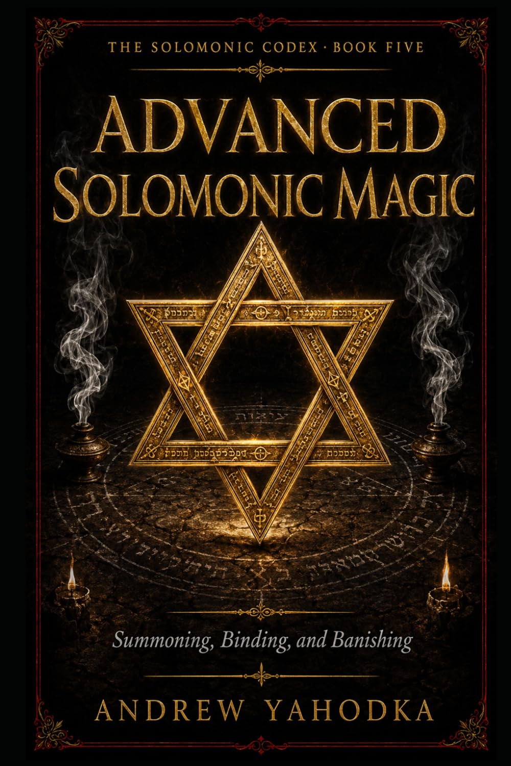 Advanced Solomonic Magic: Summoning, Binding, and Banishing (The Solomonic Codex)