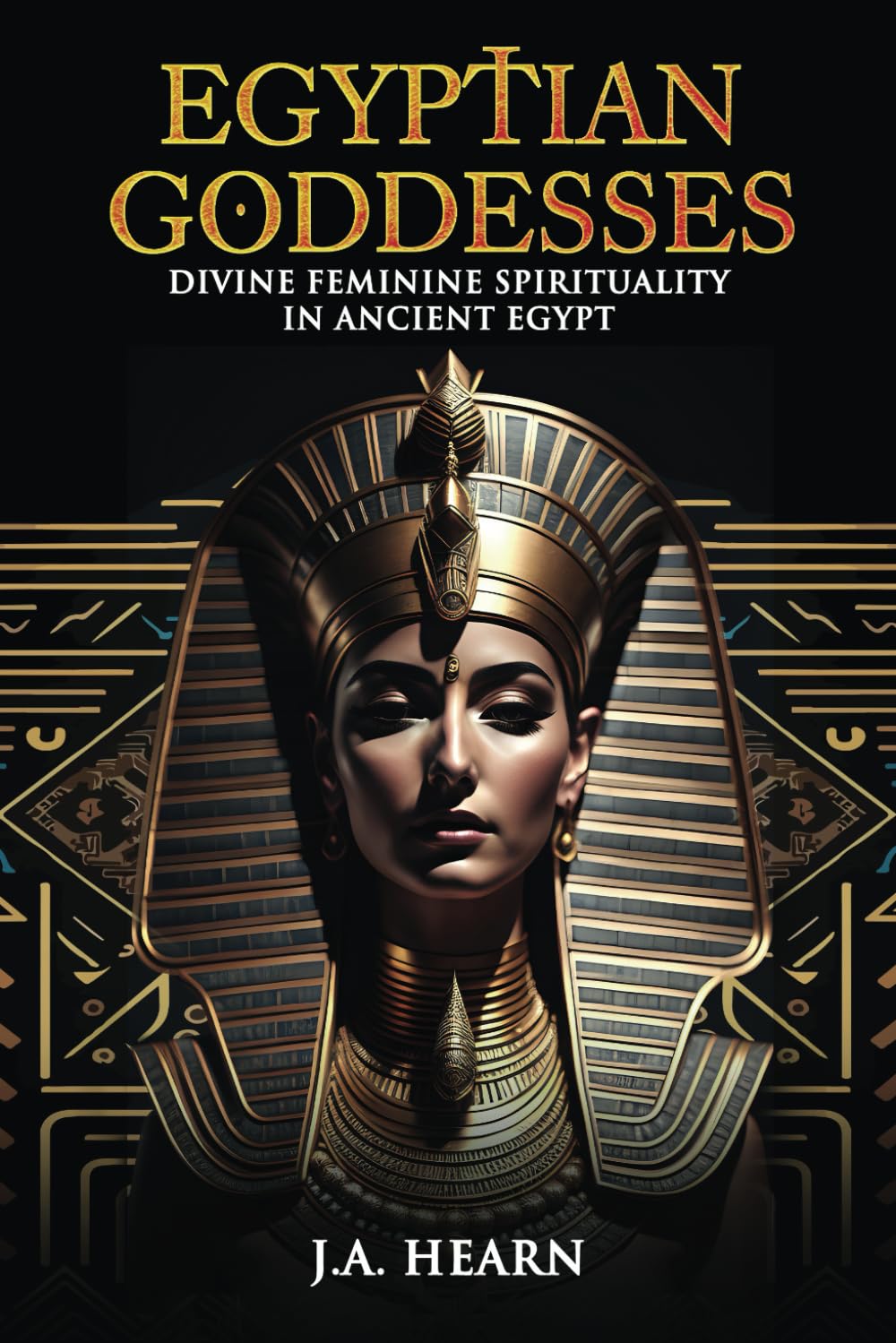 Egyptian Goddesses: Divine Feminine Spirituality in Ancient Egypt