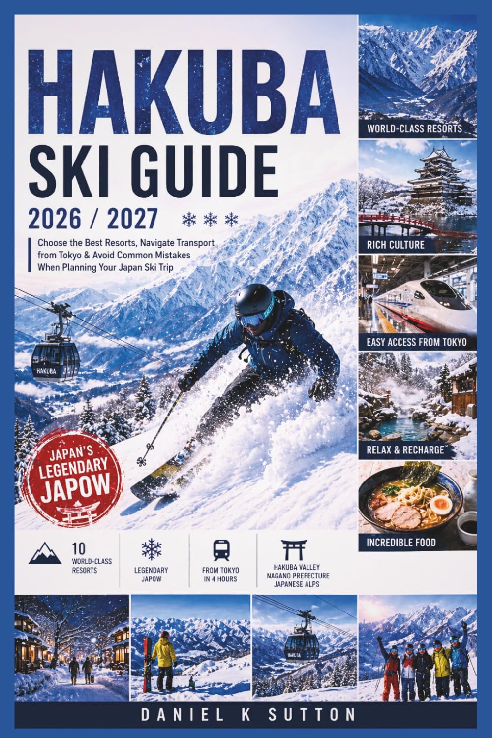 Hakuba Ski Guide 2026/2027: Choose the Best Resorts, Navigate Transport from Tokyo & Avoid Common Mistakes When Planning Your Japan Ski Trip (Smart Skiers Travel Guides)
