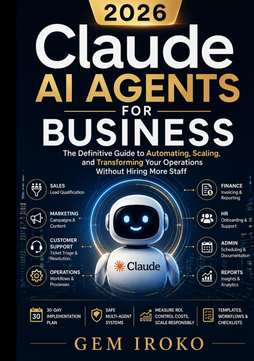 Claude AI Agents for Business: The Definitive Guide to Automating, Scaling, and Transforming Your Operations Without Hiring More Staff