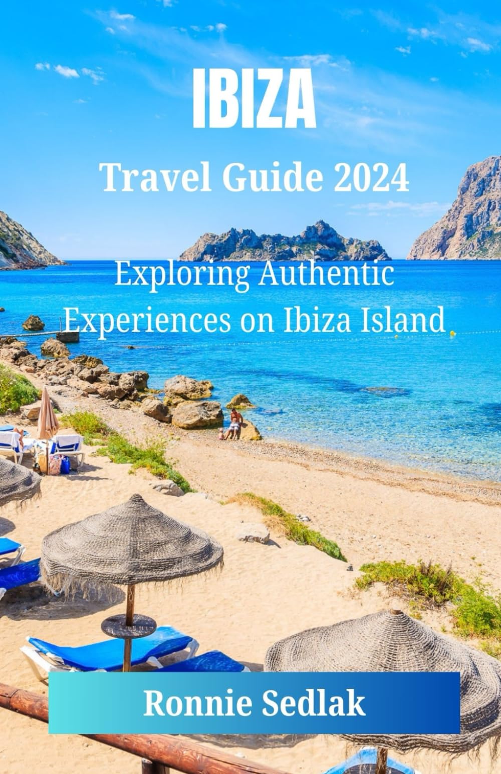 Ibiza Travel Guide 2024: Exploring Authentic Experiences on Ibiza Island