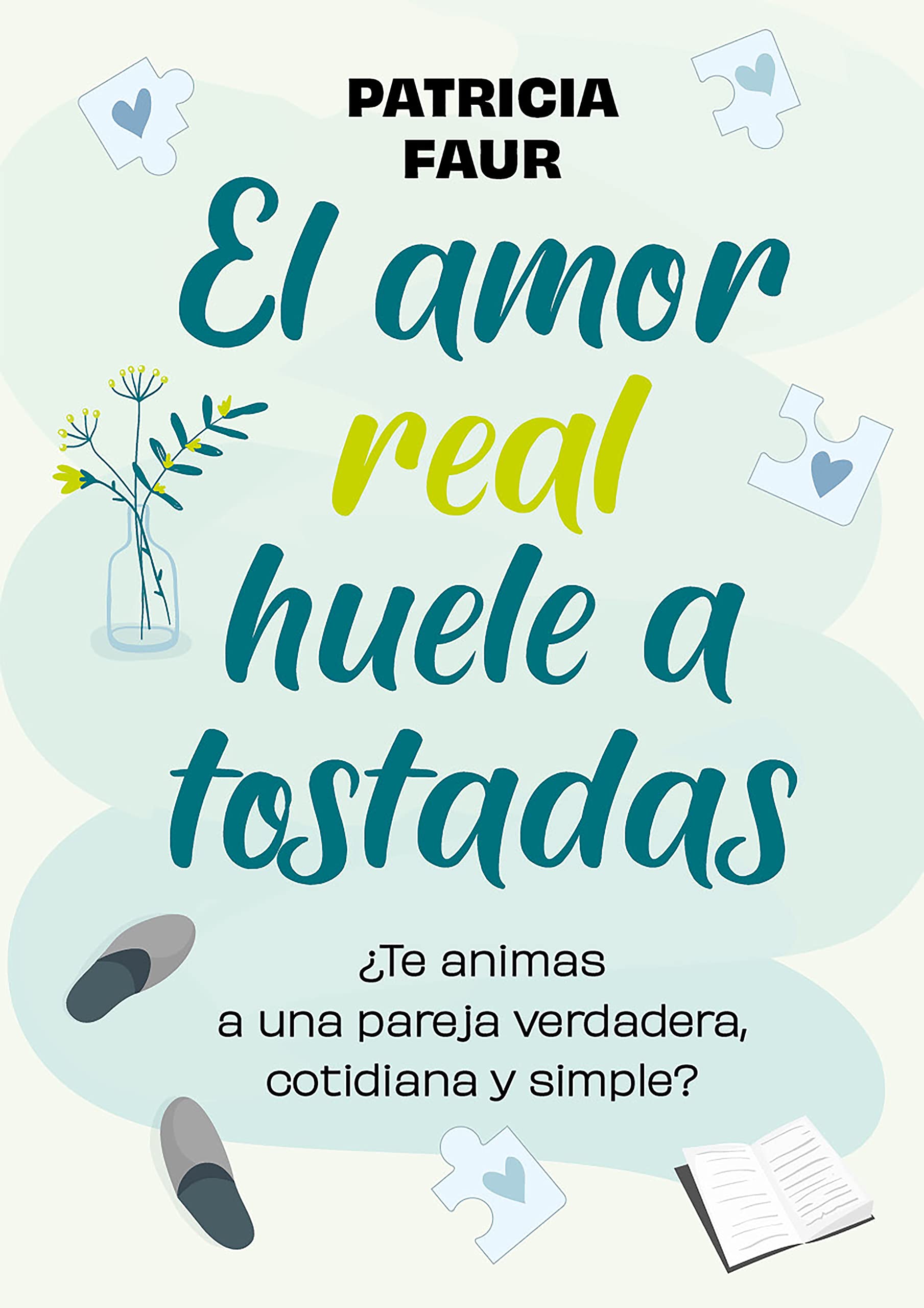 El amor real huele a tostadas: ¿Te animas a una pareja verdadera, cotidiana y simple? (Spanish Edition)