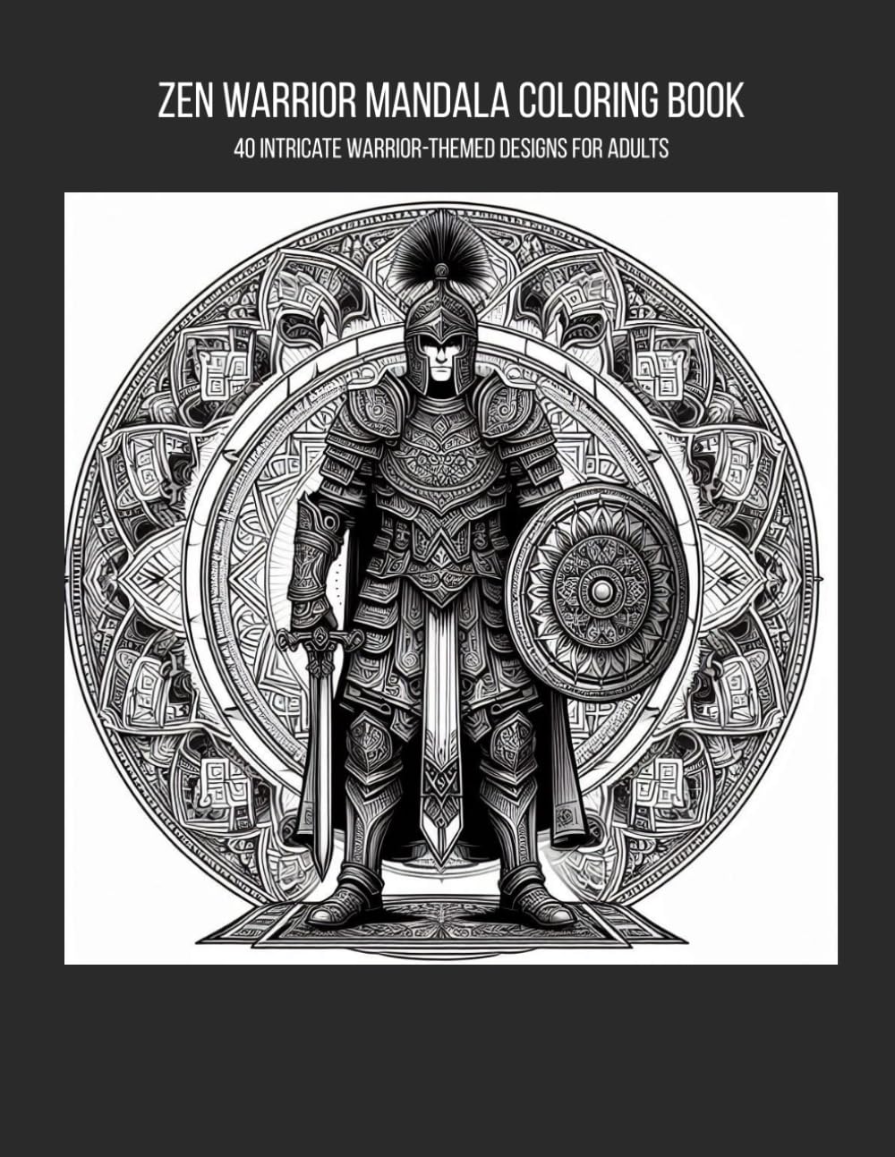 Zen Warrior Mandala Coloring Book: 40 Intricate Warrior-Themed Designs for Adults
