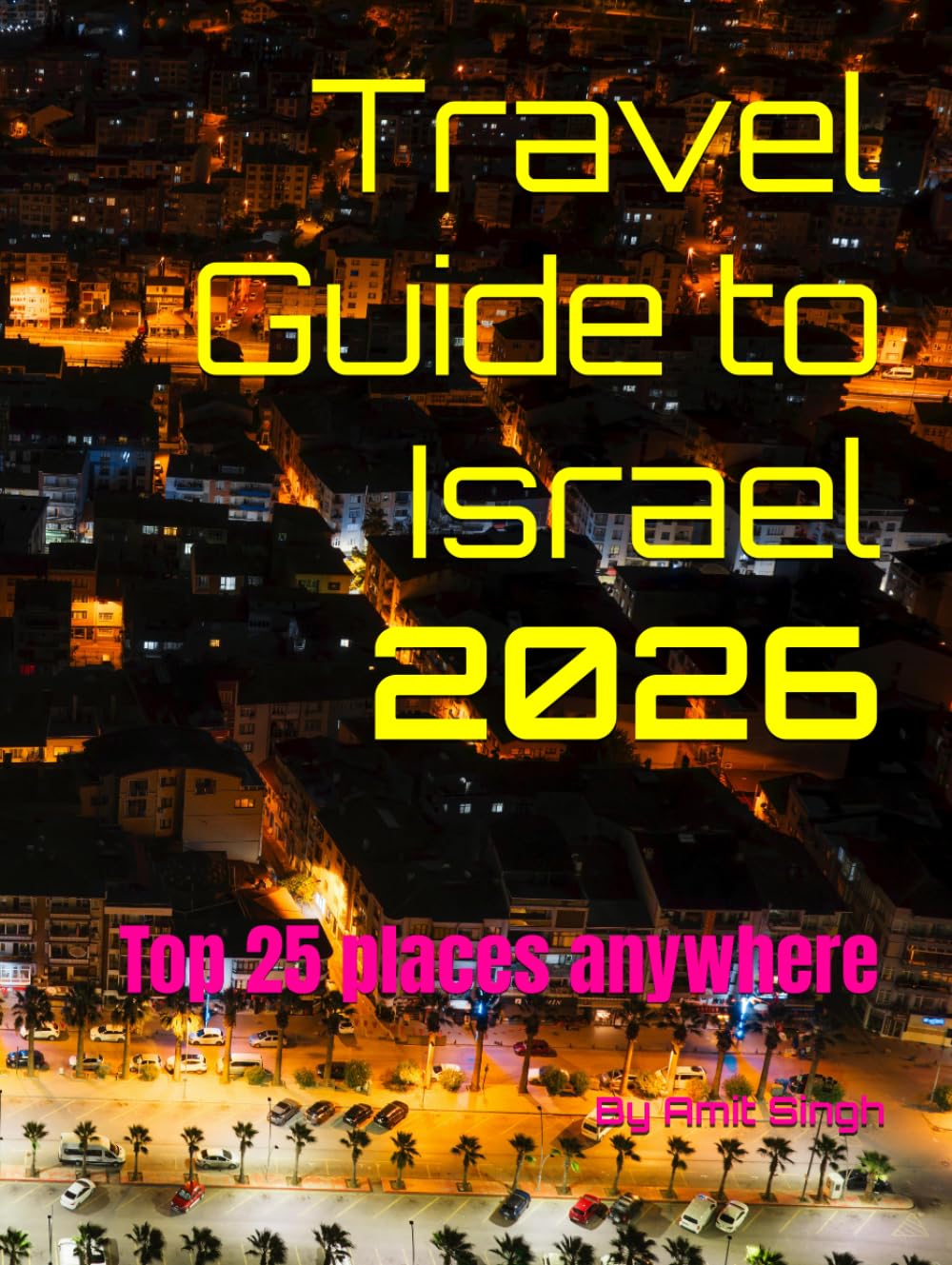 Travel Guide to Israel 2026: Top 25 places anywhere (Travel guide to the world 2026)