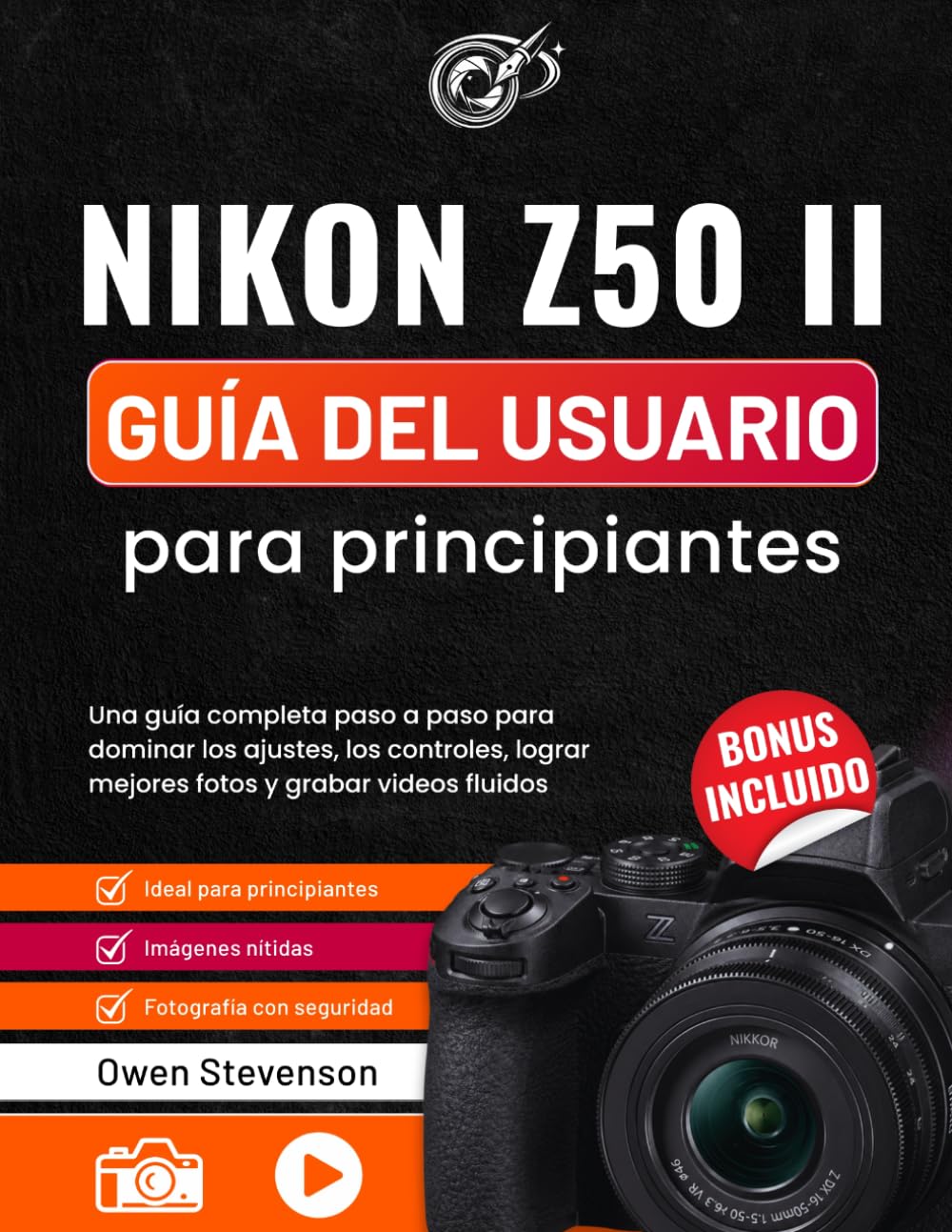 Nikon Z50 II Guía del usuario para principiantes: Una guía completa paso a paso para dominar los ajustes, los controles, lograr mejores fotos y grabar videos fluidos