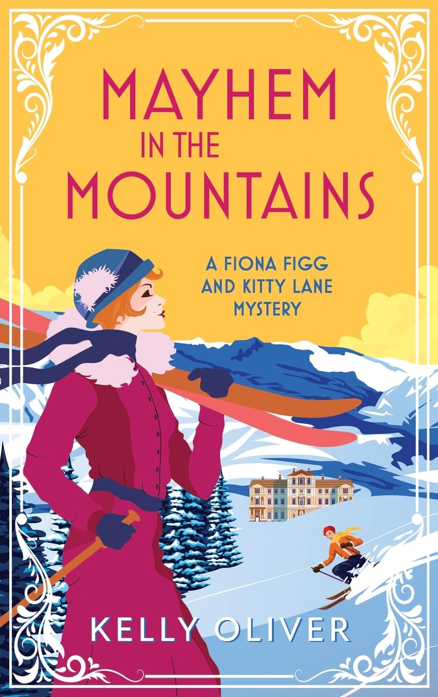Buy Mayhem in the Mountains: A gripping cozy murder mystery from Kelly Oliver (A Fiona Figg & Kitty Lane Mystery, 3) — BookShops.in